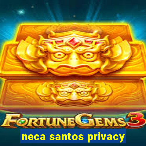 neca santos privacy