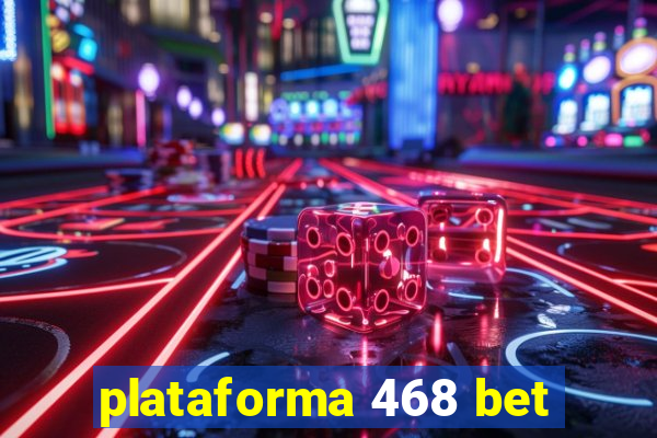 plataforma 468 bet