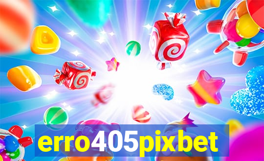 erro405pixbet