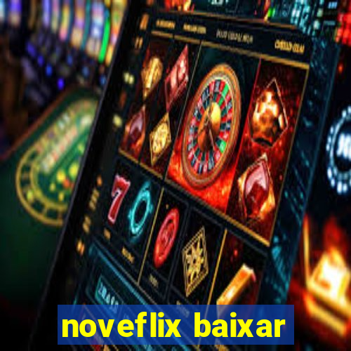 noveflix baixar