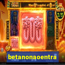 betanonaoentra