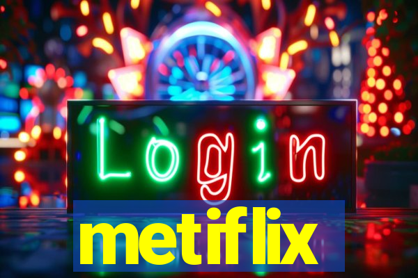 metiflix